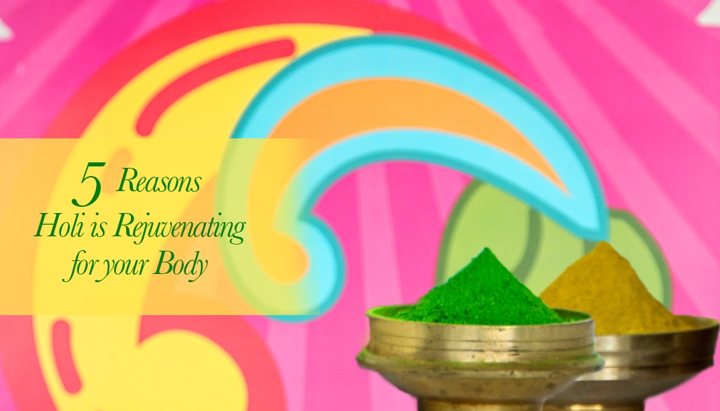 5 reasons Holi is rejuvenating for your body