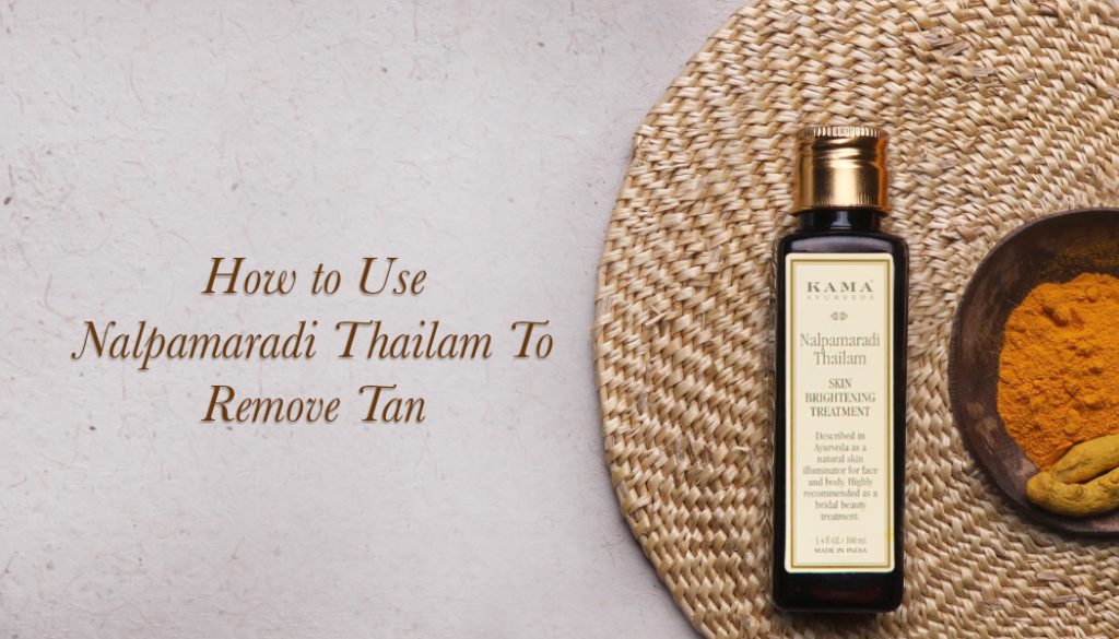 How To Use Nalpamaradi Thailam To Remove Tan