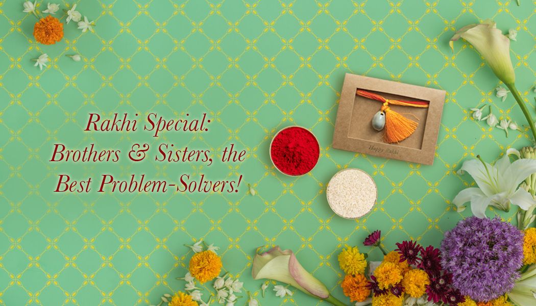 Rakhi Special: Brothers & Sisters, The Best Problem-Solvers!