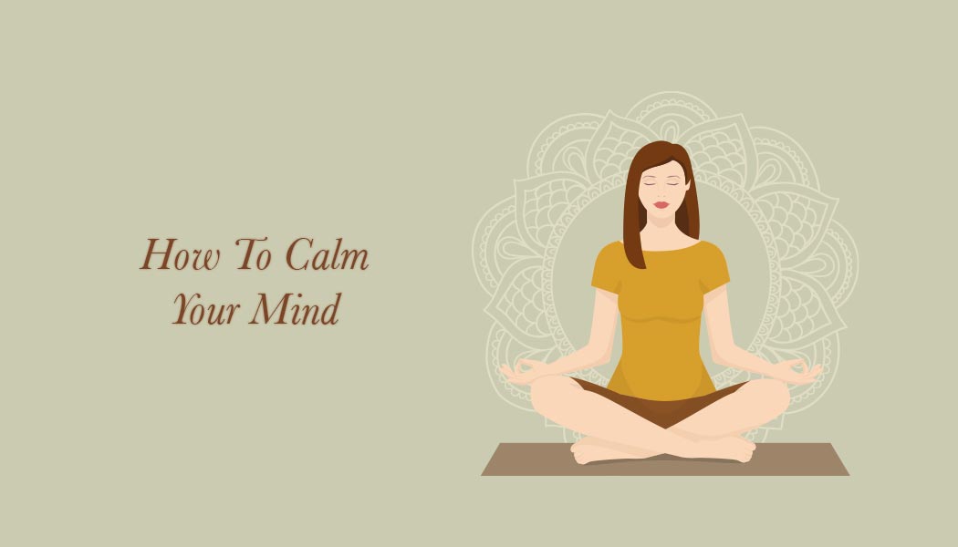 How To Calm Your Mind – 6 Ayurvedic Breathing Techniques