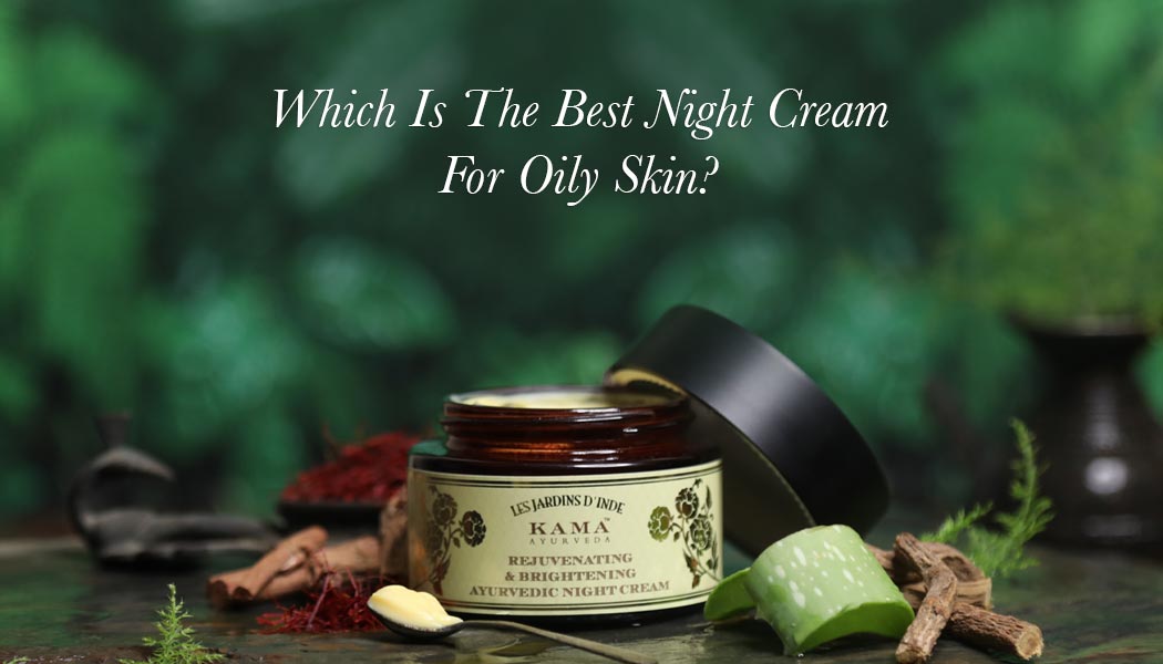Which Is The Best Night Cream For Oily Skin?