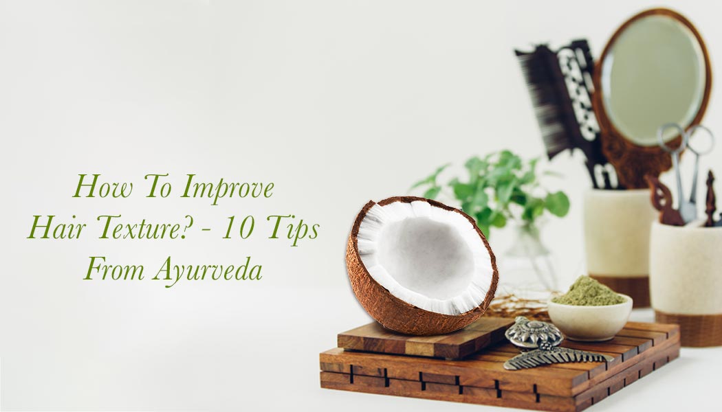 How To Improve Hair Texture? – 10 Tips From Ayurveda