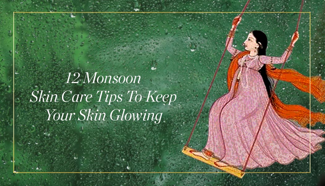 12 Monsoon Skin Care Tips To Keep Your Skin Glowing
