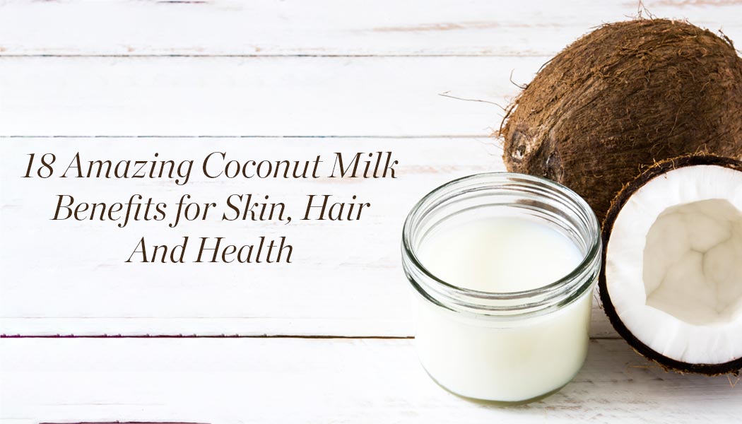 18 Amazing Coconut Milk Benefits for Skin, Hair And Health - Kama Ayurveda