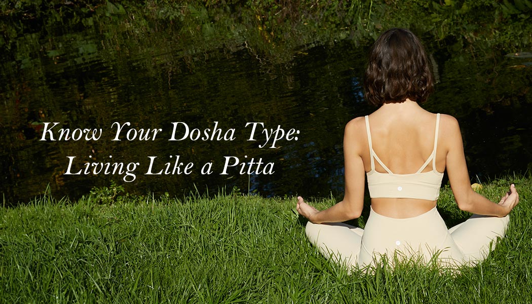 Living Like a Pitta – Pitta Lifestyle Recommendations