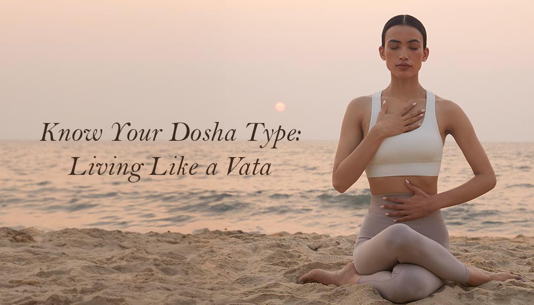 Living Like a Vata – Vata Lifestyle Recommendations