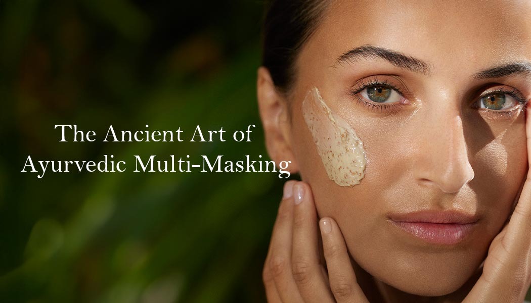 The Ancient Art of Ayurvedic Multi-Masking