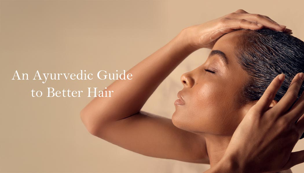 An Ayurvedic Approach to Healthier Hair