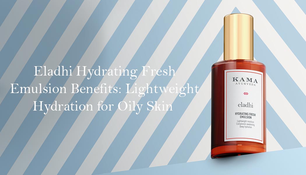 Eladhi Hydrating Fresh Emulsion Benefits: Lightweight Hydration for Oily Skin