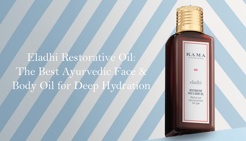 Eladhi Restorative Oil: The Best Ayurvedic Face & Body Oil for Deep Hydration