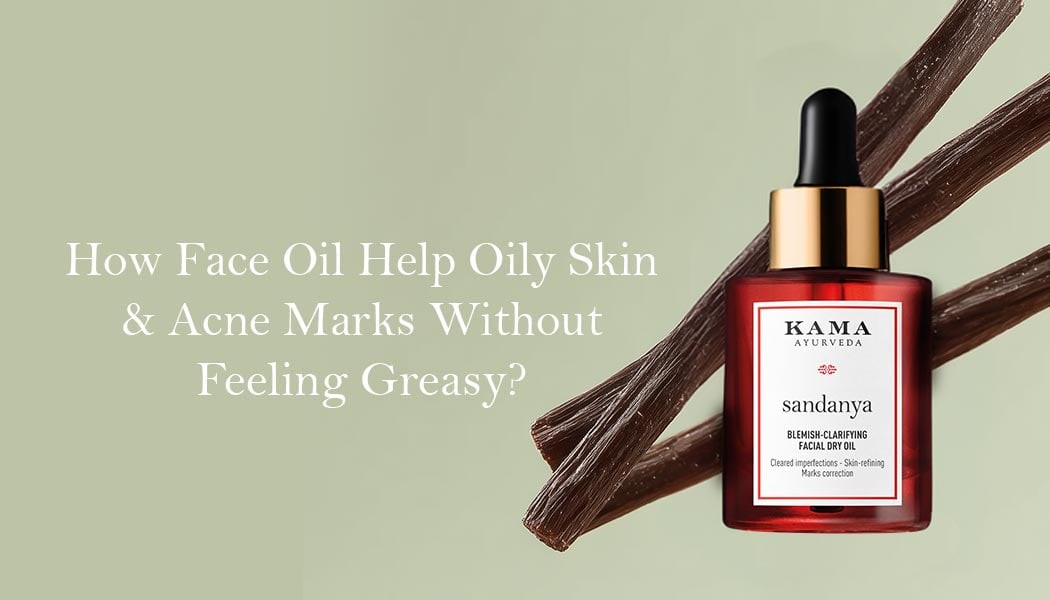Can Face Oil Help Oily Skin and Acne Marks Without Feeling Greasy?
