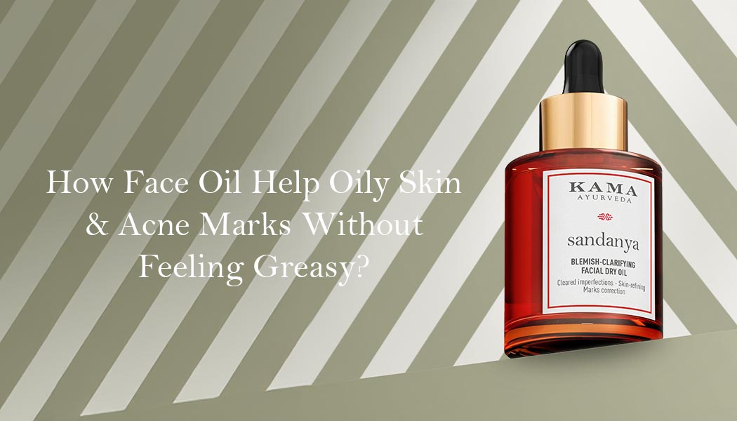 Can Face Oil Help Oily Skin & Acne Marks Without Feeling Greasy?
