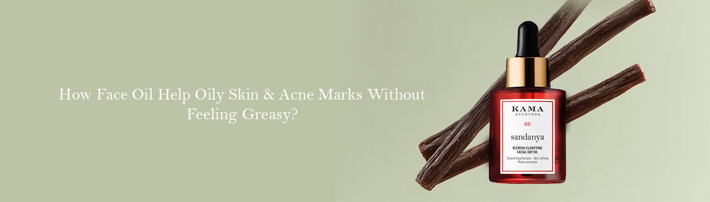 Can Face Oil Help Oily Skin and Acne Marks Without Feeling Greasy?
