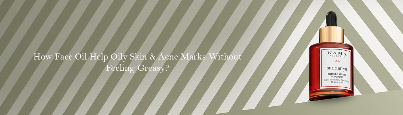 Can Face Oil Help Oily Skin & Acne Marks Without Feeling Greasy?